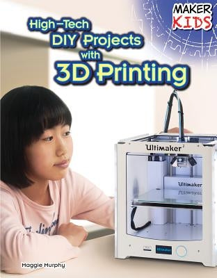 High-Tech DIY Projects with 3D Printing by Murphy, Maggie
