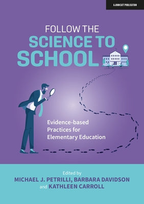 Follow the Science to School: Evidence-Based Practices for Elementary Education by Petrilli, Michael
