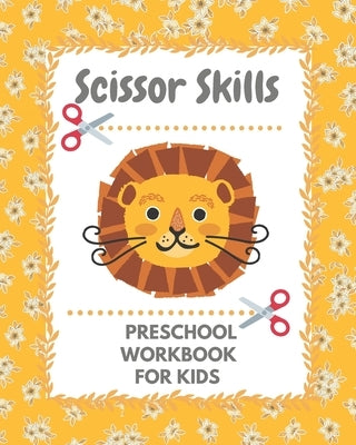 Scissor skills preschool workbook: A fun cuting activity book for children Scissor Practice for Preschool by Books, Ilyas