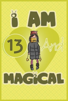 I am 13 and magical: Birthday gift for 13th girls with positive quotes to help her be positive all time/ gift for girl / A Great Gift for A by One Thinks Magical Birthday Gift