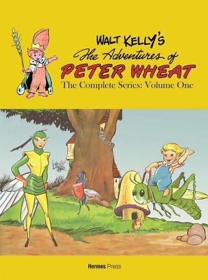 Walt Kelly's the Adventures of Peter Wheat: The Complete Series Volume 1 by Kelly, Walt