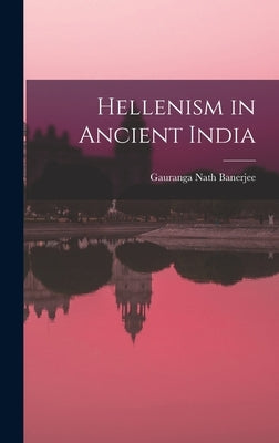 Hellenism in Ancient India by Nath, Banerjee Gauranga