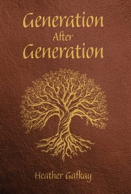 Generation After Generation by Gafkay, Heather