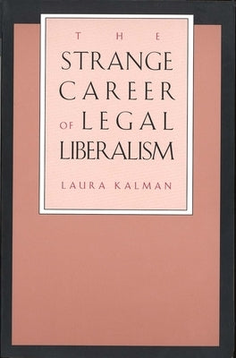 Strange Career of Legal Liberalism (Revised) by Kalman, Laura