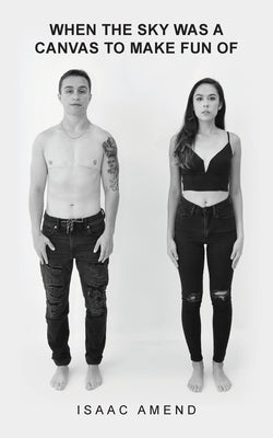 When the Sky Was a Canvas to Make Fun of by Amend, Isaac