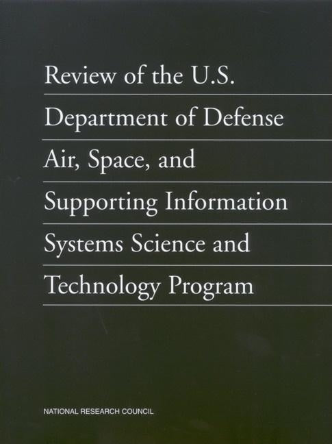 Review of the U.S. Department of Defense Air, Space, and Supporting Information Systems Science and Technology Program by National Research Council