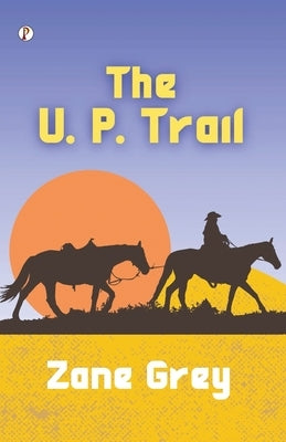 The U. P. Trail by Grey, Zane