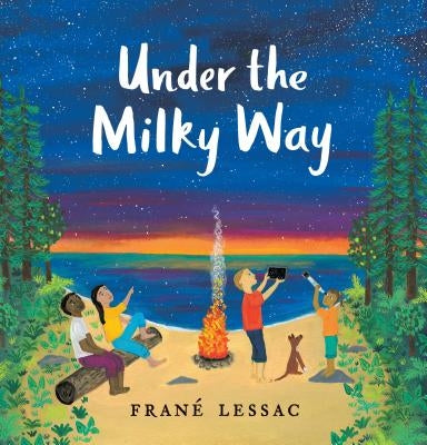 Under the Milky Way: Traditions and Celebrations Beneath the Stars by Lessac, Frané