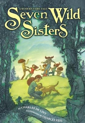 Seven Wild Sisters: A Modern Fairy Tale by de Lint, Charles