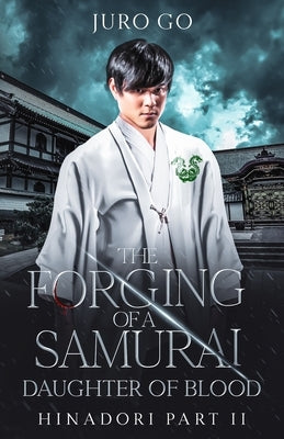 The Forging of a Samurai: Daughter of Blood: Hinadori Book II by Go, Juro