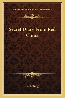 Secret Diary from Red China by Tung, S. T.
