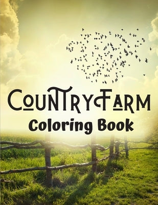 Country Farm Coloring Book: Nature Coloring Book - adults coloring book - Relaxing gorgeous scenery Scenes coloring page by Coloring Nature Se, Edition