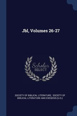 Jbl, Volumes 26-27 by Society of Biblical Literature