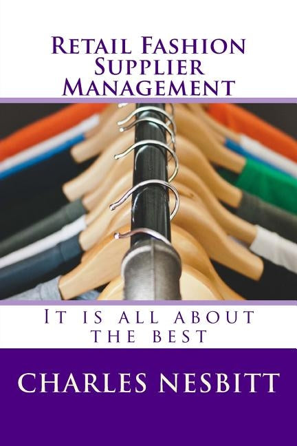 Retail Fashion Supplier Management: It is all about the best by Nesbitt, Charles