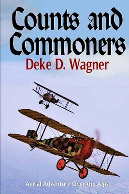 Counts and Commoners: Aerial Adventure Over the Alps by Wagner, Deke D.