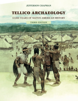 Tellico Archaeology: 12,000 Years Native American History by Chapman, Jefferson