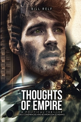 Thoughts of Empire: A Political Thriller Geo Conspiracies and Boardroom Scheming by Relf, Bill