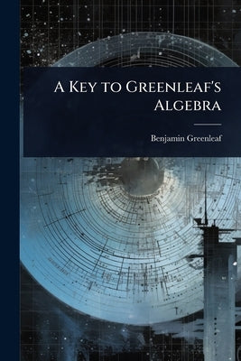 A Key to Greenleaf's Algebra by Greenleaf, Benjamin