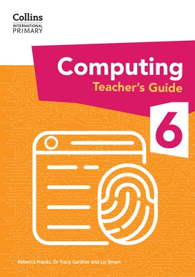 International Primary Computing Teacher's Guide: Stage 6 by Gardner, Tracy
