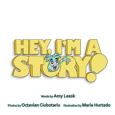 Hey, I'm A Story! by Leask, Amy