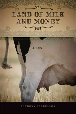 Land of Milk and Money: A Novel Volume 1 by Barcellos, Anthony