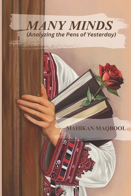 Many Minds: (Analyzing the Pens of Yesterday) by Maqbool, Mahikan