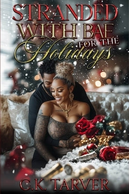 Stranded With Bae For The Holidays by Tarver, C. K.