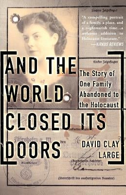 And the World Closed Its Doors: The Story of One Family Abandoned to the Holocaust by Large, David Clay