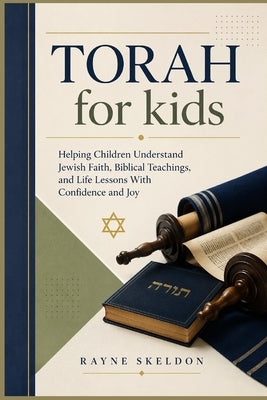 Torah for kids: Helping Children Understand Jewish Faith, Biblical Teachings, and Life Lessons With Confidence and Joy by Skeldon, Rayne