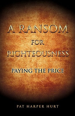 A Ransom for Righteousness by Hurt, Pat Harper