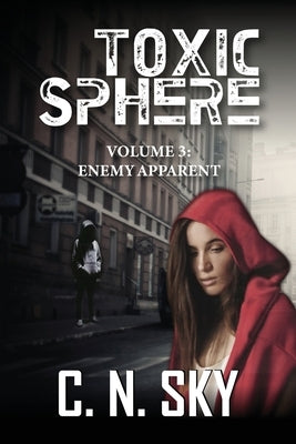 Toxic Sphere: Volume 3: Enemy Apparent by Sky, C. N.