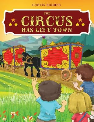 The Circus Has Left Town by Booher, Curtis
