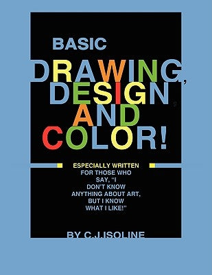 Basic Drawing, Design, and Color by Isoline, C. J.