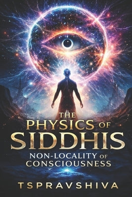 Siddhis: The Non-Locality of Consciousness by Ravshiva, Tsp
