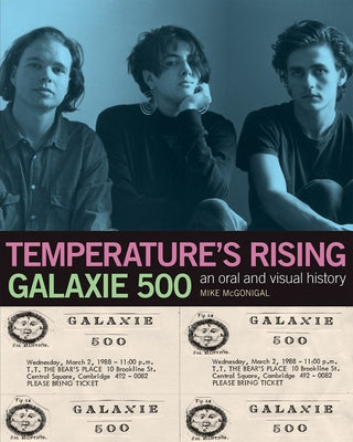 Galaxie 500: Temperature's Rising: An Oral and Visual History by McGonigal, Mike
