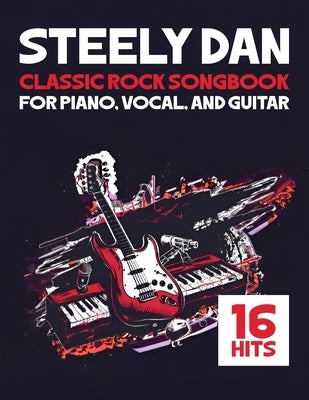Steely Dan Songbook: 16 Classic Rock Hits for Piano, Vocal, and Guitar by Kari B