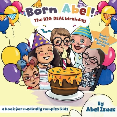 The Big Deal Birthday Book: A Book for Medically Complex Kids by Isaac, Abel