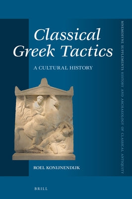 Classical Greek Tactics: A Cultural History by Konijnendijk, Roel