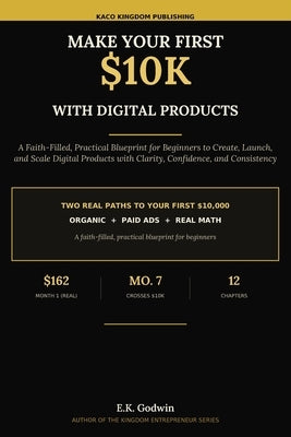 Make Your First $10K With Digital Products: A Faith-Filled, Practical Blueprint for Beginners to Create, Launch, and Scale Digital Products with Clari by Godwin, E. K.