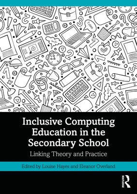 Inclusive Computing Education in the Secondary School: Linking Theory and Practice by Hayes, Louise