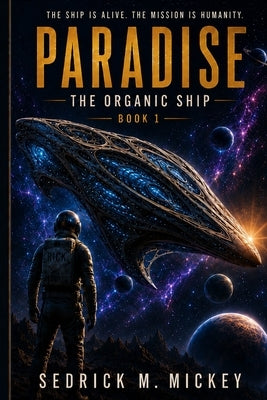 Paradise: The Organic Ship by Mickey, Sedrick M.