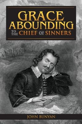 Grace Abounding to the Chief of Sinners by Bunyan, John