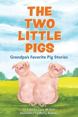 The Two Little Pigs: Grandpa's Favorite Pig Stories by Fick, Gary W.