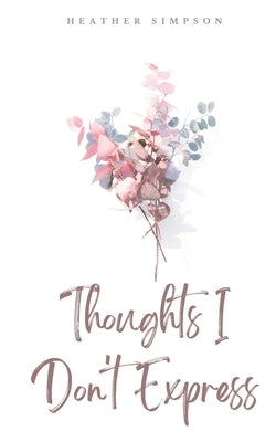 Thoughts I Don't Express by Simpson, Heather