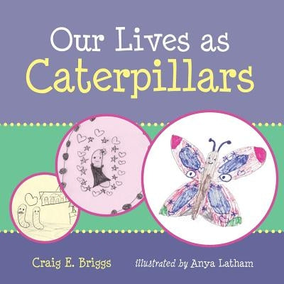 Our Lives as Caterpillars by Latham, Anya