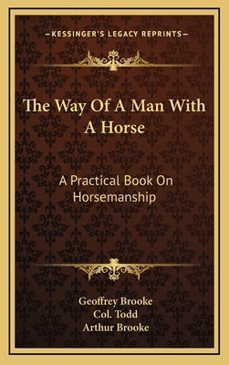 The Way Of A Man With A Horse: A Practical Book On Horsemanship by Brooke, Geoffrey