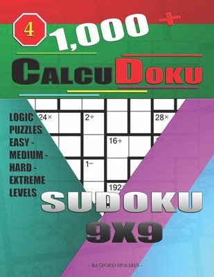 1,000 + Calcudoku sudoku 9x9: Logic puzzles easy - medium - hard - extreme levels by Holmes, Basford