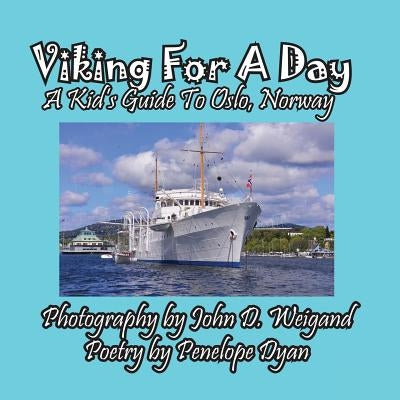 Viking for a Day, a Kid's Guide to Oslo, Norway by Weigand, John D.