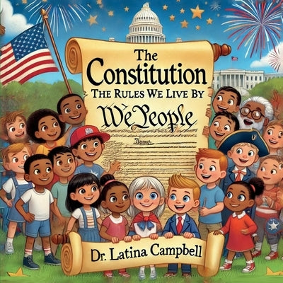 The Constitution: The Rules We Live By by Campbell, Latina C.