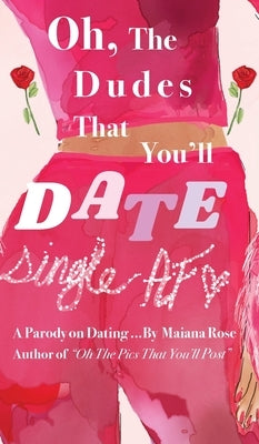 Oh, the Dudes That You'll Date by Rose, Maiana